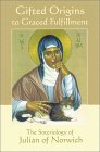 Gifted Origins to Graced Fulfillment: The Soteriology of Julian of Norwich