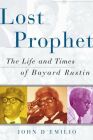 Lost Prophet: The Life and Times of Bayard Rustin